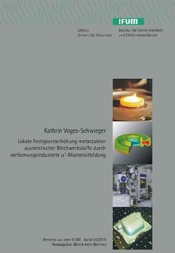 Lokale Festigkeitserhöhung metastabiler austenitischer Blechwerkstoffe durch verformungsinduzierte a‘-Martensitbildung von Voges-Schwieger,  Kathrin