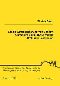 Lokale Gefügeänderung von Lithium Aluminium Silikat (LAS) mittels ultrakurzer Laserpulse von Senn,  Florian