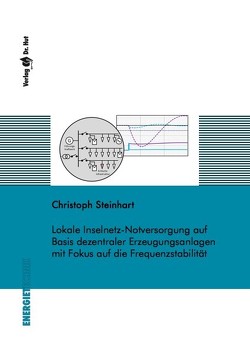 Lokale Inselnetz-Notversorgung auf Basis dezentraler Erzeugungsanlagen mit Fokus auf die Frequenzstabilität von Steinhart,  Christoph