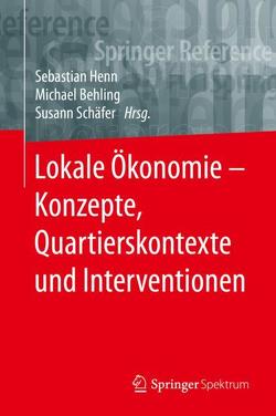 Lokale Ökonomie – Konzepte, Quartierskontexte und Interventionen von Behling,  Michael, Henn,  Sebastian, Schäfer,  Susann