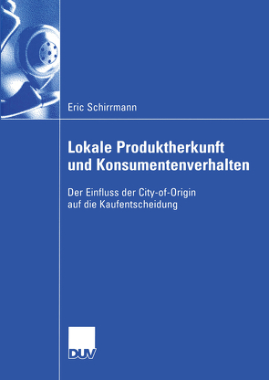 Lokale Produktherkunft und Konsumentenverhalten von Schirrmann,  Eric