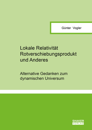 Lokale Relativität, Rotverschiebungsprodukt und Anderes von Vogler,  Günter