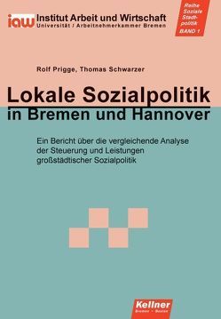 Lokale Sozialpolitik in Bremen und Hannover von Prigge,  Rolf, Schwarzer,  Thomas