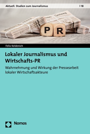 Lokaler Journalismus und Wirtschafts-PR von Keldenich,  Felix