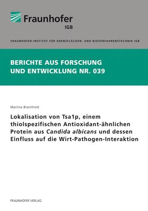 Lokalisation von Tsa1p, einem thiolspezifischen Antioxidant-ähnlichen Protein aus Candida albicans und dessen Einfluss auf die Wirt-Pathogen-Interaktion. von Brachhold,  Martina