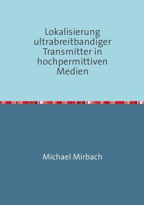 Lokalisierung ultrabreitbandiger Transmitter in hochpermittiven Medien von Mirbach,  Michael