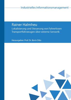 Lokalisierung und Steuerung von Fahrerlosen Transportfahrzeugen über externe Sensorik von Halmheu,  Rainer, Otto,  Boris