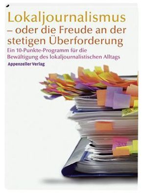 Lokaljournalismus – oder die Freude an der stetigen Überforderung von Egli,  Monika, Gämperle,  Benno, Hässig,  Toni, Spengler,  Jolanda, Steiner,  Marcel