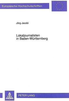 Lokaljournalisten in Baden-Württemberg von Jacobi,  Jörg