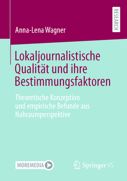 Lokaljournalistische Qualität und ihre Bestimmungsfaktoren von Wagner,  Anna-Lena