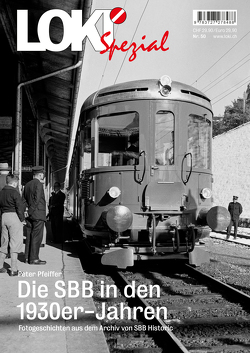 LOKI Spezial Nr. 50. Die SBB in den 1930er-Jahren von Pfeiffer,  Peter