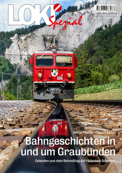 LOKI Spezial Nr. 53. Bahngeschichten in und um Graubünden von Keller,  Tibert, Pfeiffer,  Peter