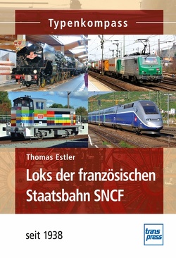 Loks der französischen Staatsbahn SNCF von Estler,  Thomas