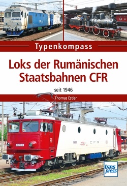 Loks der Rumänischen Staatsbahnen CFR von Estler,  Thomas