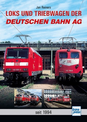 Loks und Triebwagen der Deutschen Bahn AG von Reiners,  Jan