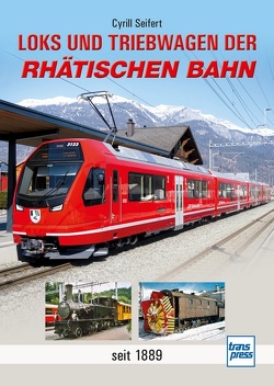 Loks und Triebwagen der Rhätischen Bahn von Seifert,  Cyrill