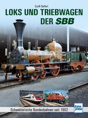 Loks und Triebwagen der SBB von Seifert,  Cyrill