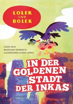 Lolek und Bolek – In der goldenen Stadt der Inkas von Ledwig,  Alfred, Mech,  Leszek, Nehrebecki,  Wladyslaw