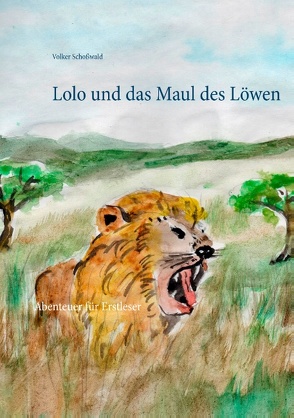 Lolo und das Maul des Löwen von Schoßwald,  Volker