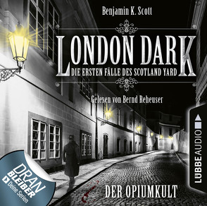 London Dark: Die ersten Fälle des Scotland Yard – Folge 02 von Reheuser,  Bernd, Scott,  Benjamin K.