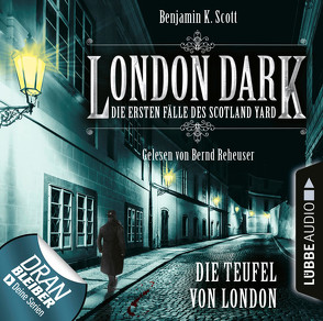 London Dark: Die ersten Fälle des Scotland Yard – Folge 04 von Reheuser,  Bernd, Scott,  Benjamin K.