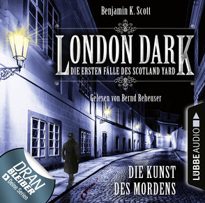 London Dark: Die ersten Fälle des Scotland Yard – Folge 07 von Reheuser,  Bernd, Scott,  Benjamin K.