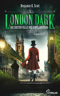 London Dark – Die ersten Fälle des Scotland Yard von Scott,  Benjamin K.