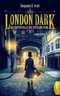 London Dark – Die ersten Fälle des Scotland Yard von Scott,  Benjamin K.