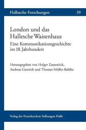 London und das Hallesche Waisenhaus von Gestrich,  Andreas, Müller-Bahlke,  Thomas, Zaunstöck,  Holger