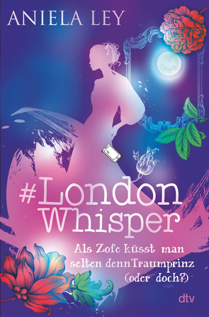 #London Whisper – Als Zofe küsst man selten den Traumprinz (oder doch?) von Ley,  Aniela