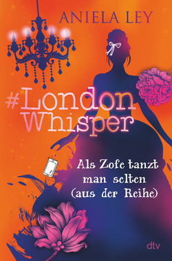 #London Whisper – Als Zofe tanzt man selten (aus der Reihe) von Ley,  Aniela