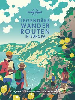 Lonely Planet Bildband Legendäre Wanderrouten Europa von Planet,  Lonely