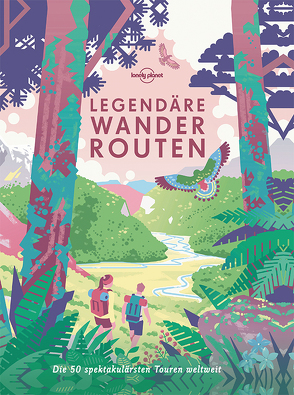 Lonely Planet Legendäre Wanderrouten von Planet,  Lonely