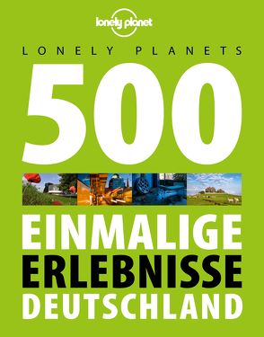 Lonely Planet Reisebildband 500 Einmalige Erlebnisse Deutschland von Planet,  Lonely