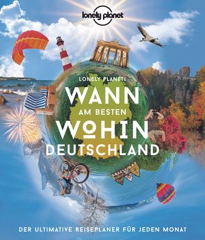 Lonely Planet Bildband Wann am besten wohin Deutschland von Bey,  Jens, Schumacher,  Ingrid, Trommer,  Johanna, Weik,  Yvonne