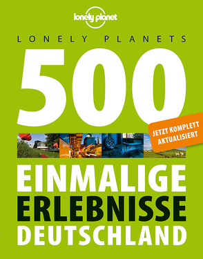 Lonely Planets 500 Einmalige Erlebnisse Deutschland von Bey,  Jens, Melville,  Corinna, Schumacher,  Ingrid