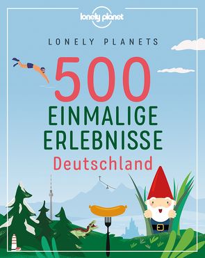 Lonely Planets 500 Einmalige Erlebnisse Deutschland von Bey,  Jens, Melville,  Corinna, Schumacher,  Ingrid