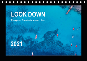 LOOK DOWN Curaçao – Banda abou von oben (Tischkalender 2021 DIN A5 quer) von - Yvonne & Tilo Kühnast,  naturepics
