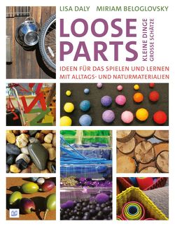 Loose Parts – kleine Dinge, große Schätze von Beloglovsky,  Miriam, Daly,  Lisa
