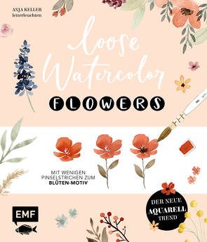 Loose Watercolor – Flowers von Keller,  Anja