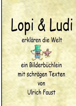 Lopi und Ludi erklären die Welt von Faust,  Ulrich