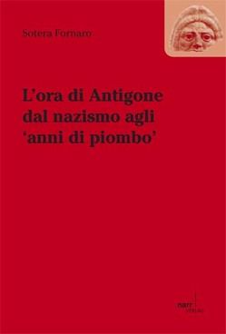 L’ora die Antigone dal nazismo agli ‚anni di piombo‘ von Fornaro,  Sotera