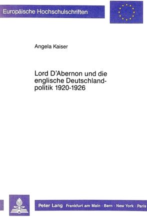 Lord D’Abernon und die englische Deutschlandpolitik 1920-1926 von Kaiser-Lahme,  Angela