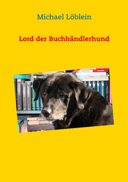 Lord der Buchhändlerhund von Löblein,  Michael