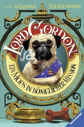 Lord Gordon. Ein Mops in königlicher Mission von Bruno,  Iacopo, Fischer-Hunold,  Alexandra