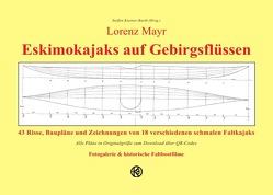 Lorenz Mayr – Eskimokajaks auf Gebirgsflüssen – 43 Risse, Baupläne und Zeichnungen von 18 verschiedenen schmalen Faltkajaks von Kiesner-Barth,  Steffen, Mayr,  Lorenz