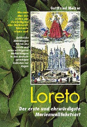 Loreto, Wissenswertes über den ehrwürdigsten aller Marienwallfahrtsorte von Haberleitner,  Christine, Koch,  Marcel, Melzer,  Gottfried