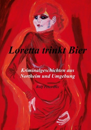 Loretta trinkt Bier von Dix,  Rolf Peter