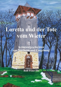 Loretta und der Tote vom Wieter von Dix,  Rolf Peter