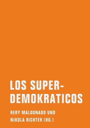 Los Superdemokraticos von Braslavsky,  Emma, Fabre,  Luis Felipe, Hamann,  Rene, Khider,  Abbas, Maldonado,  Rery, Mills,  Alan, Otta,  Tilsa, Richter,  Nikola, Scho,  Sabine, Velázquez,  Carlos